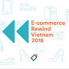 Tổng kết thương mại điện tử Việt Nam 2018: nhiều tiền, nhiều bất ngờ